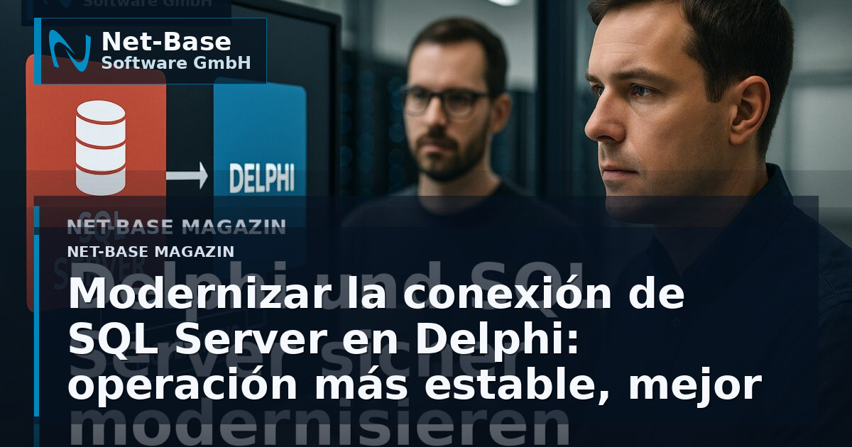 Modernizar la conexión de SQL Server en Delphi: operación más estable, mejor mantenibilidad, menor riesgo Open Graph / SEO